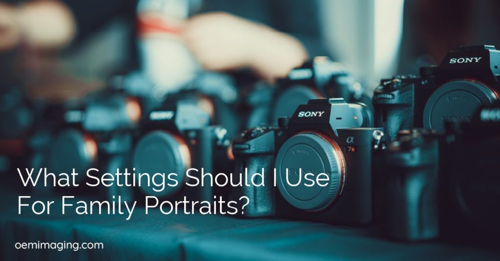 What Settings Should I Use For Family Portraits?
