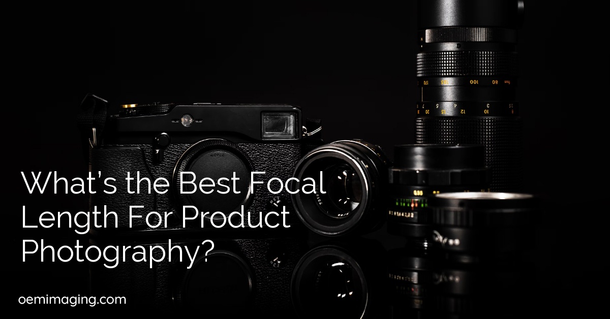 What’s the Best Focal Length For Product Photography?