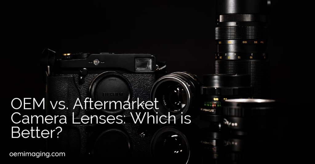OEM vs. Aftermarket Camera Lenses: Which is Better?