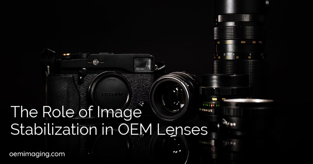 The Role of Image Stabilization in OEM Lenses