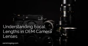 Understanding Focal Lengths in OEM Camera Lenses
