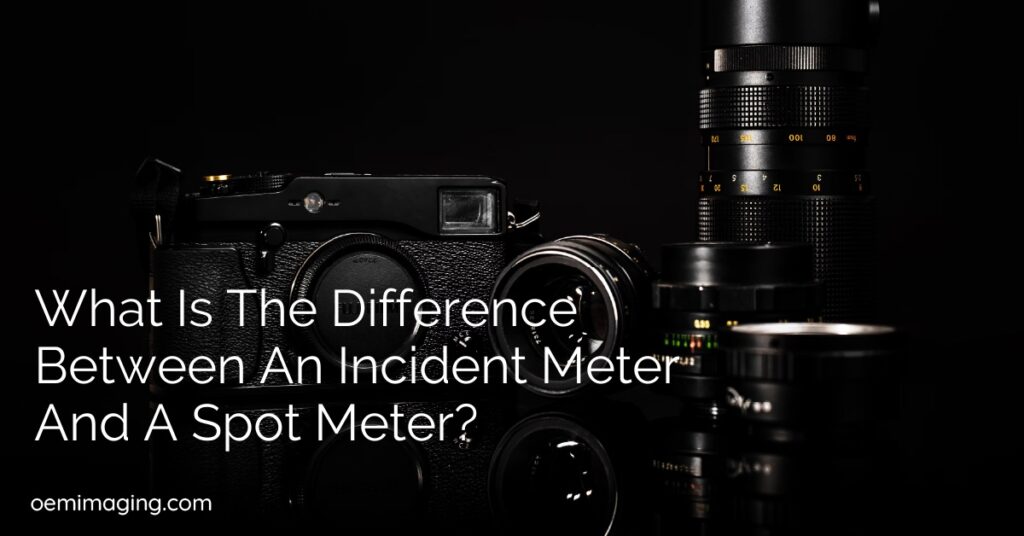 What Is The Difference Between An Incident Meter And A Spot Meter?